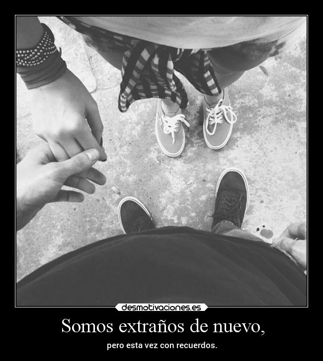 Somos extraños de nuevo, - 