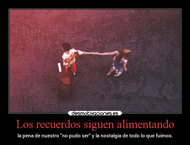 Los recuerdos siguen alimentando -