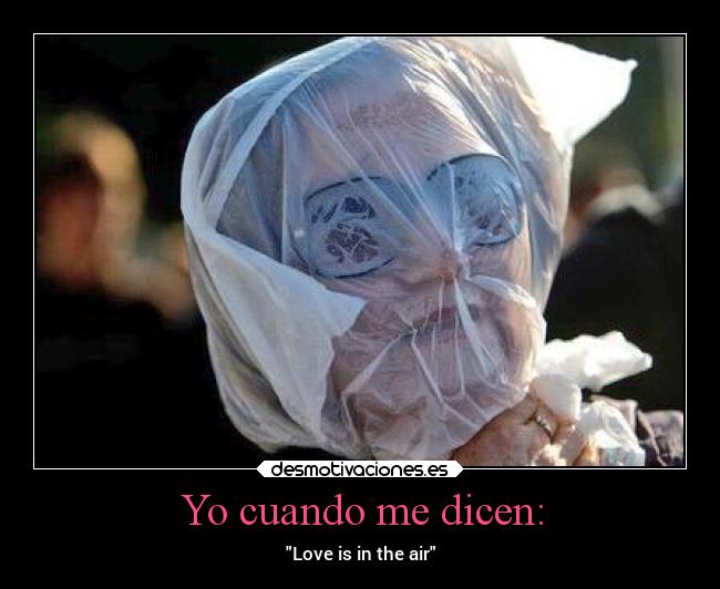 Yo cuando me dicen: - Love is in the air