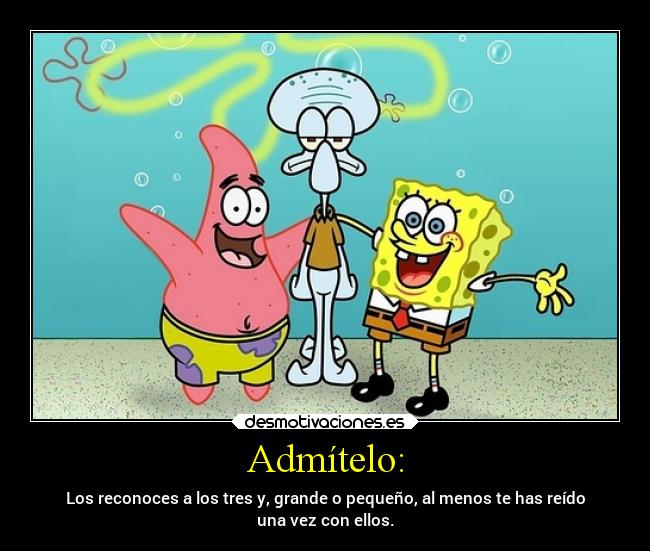 Admítelo: - Los reconoces a los tres y, grande o pequeño, al menos te has reído
una vez con ellos.