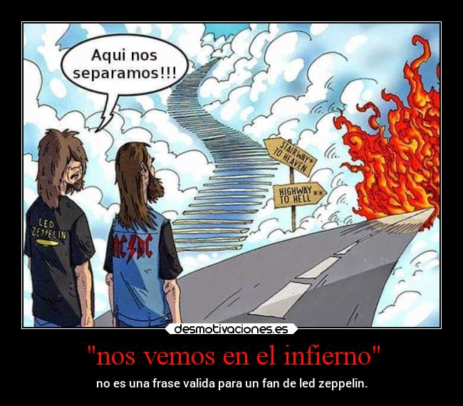 nos vemos en el infierno - no es una frase valida para un fan de led zeppelin.