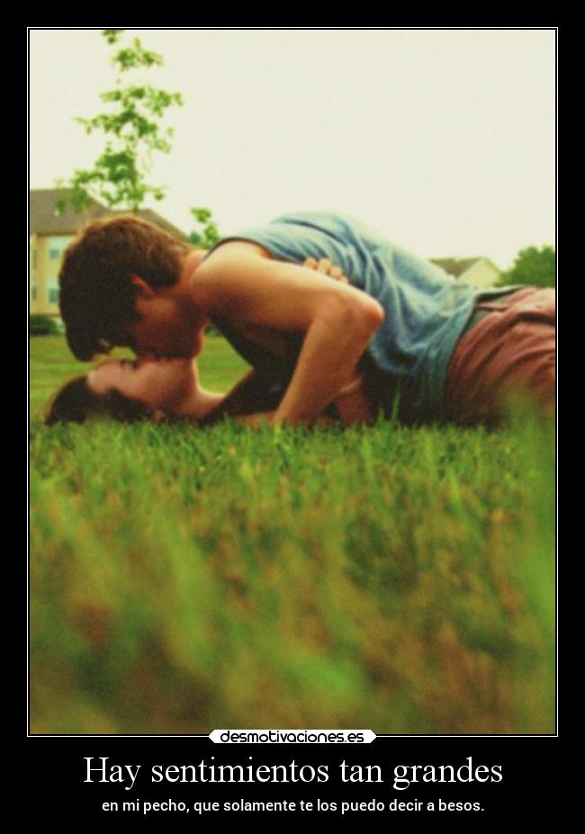 Hay sentimientos tan grandes -