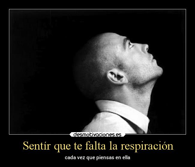 Sentír que te falta la respiración - cada vez que piensas en ella