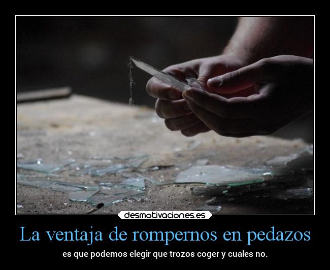 La ventaja de rompernos en pedazos -