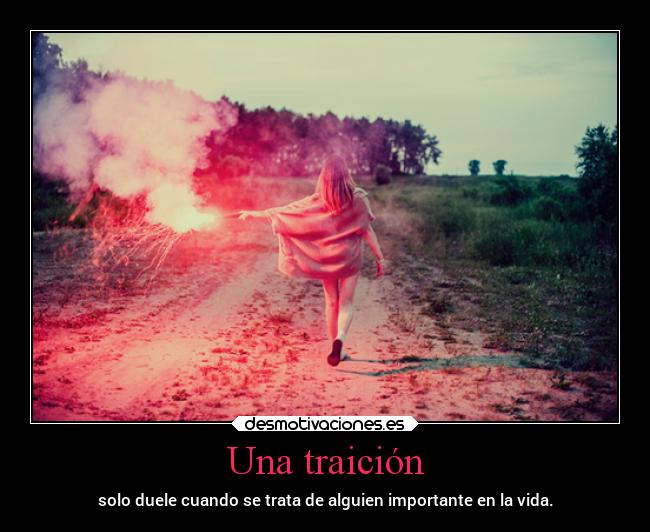 Una traición - solo duele cuando se trata de alguien importante en la vida.