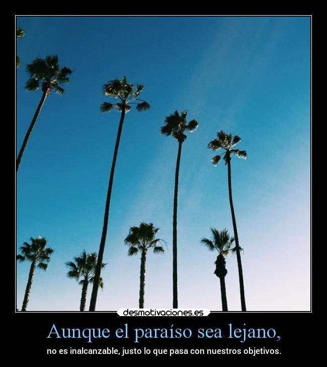 Aunque el paraíso sea lejano, -