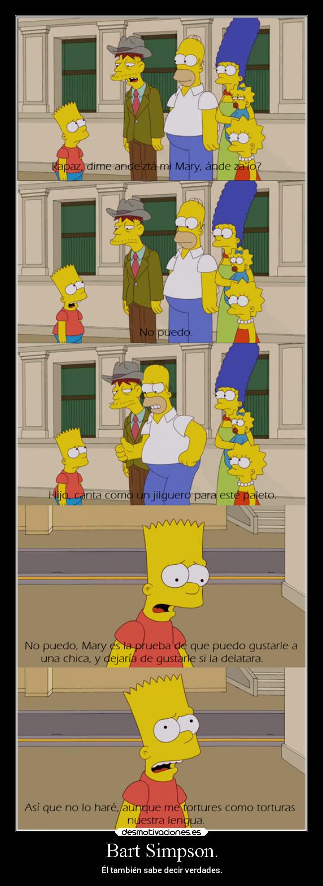 Bart Simpson. - Él también sabe decir verdades.