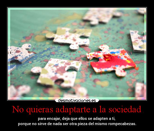 No quieras adaptarte a la sociedad - 