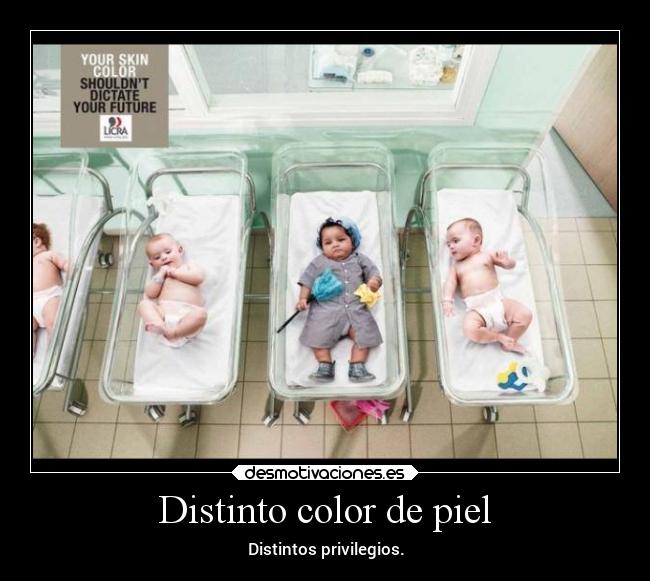 Distinto color de piel - Distintos privilegios.