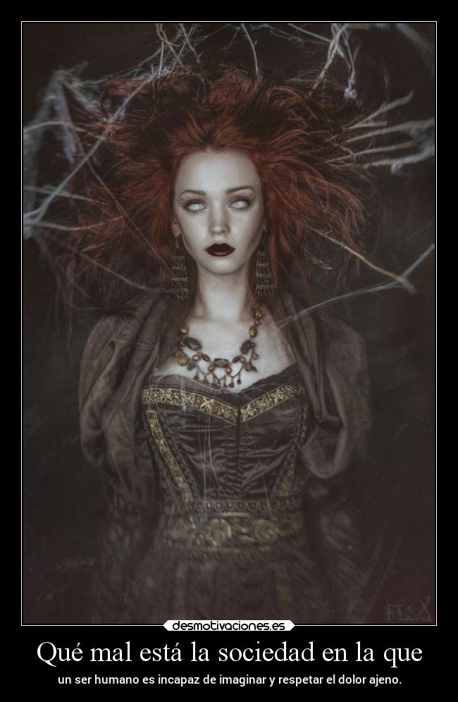 Qué mal está la sociedad en la que -