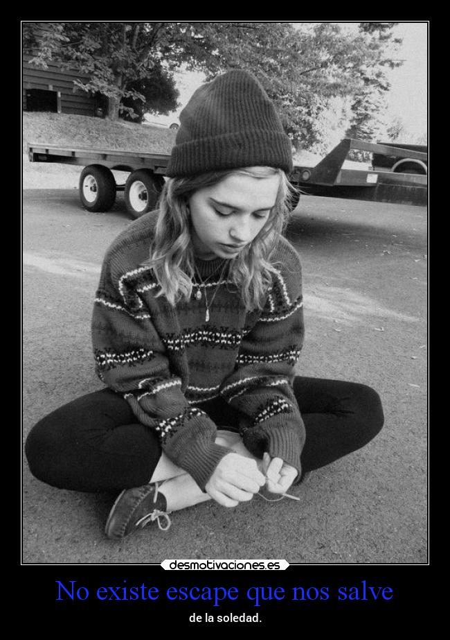 carteles soledad dolor vida huidas escape necesito irme mels desmotivaciones