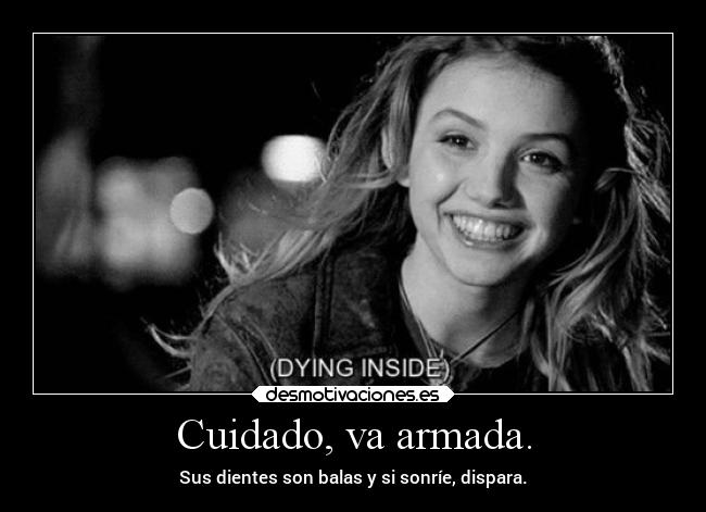 Cuidado, va armada. -