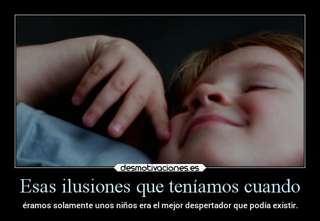 Esas ilusiones que teníamos cuando -
