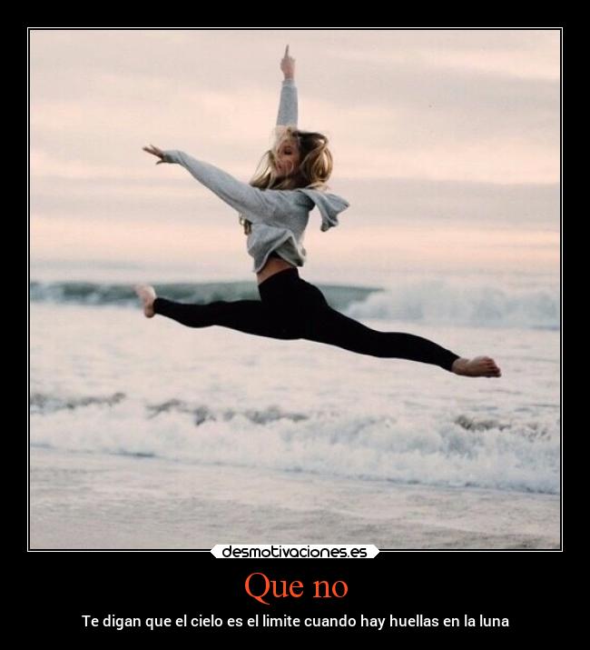 Que no - Te digan que el cielo es el limite cuando hay huellas en la luna