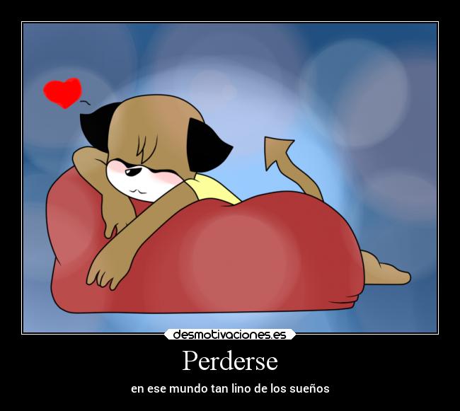 Perderse - en ese mundo tan lino de los sueños