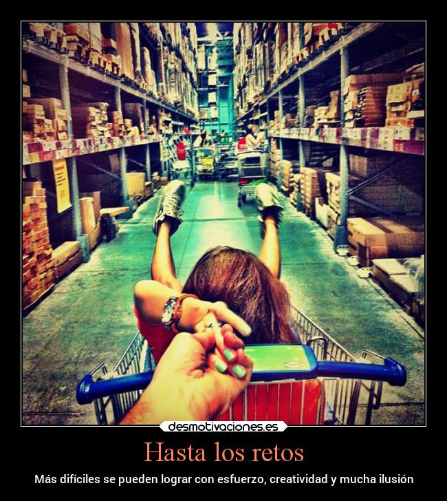 Hasta los retos - Más difíciles se pueden lograr con esfuerzo, creatividad y mucha ilusión