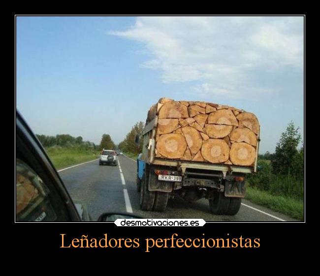 Leñadores perfeccionistas -