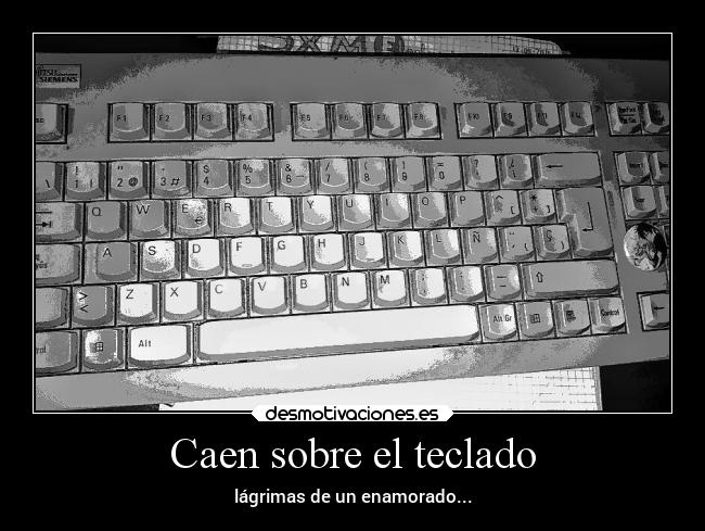 Caen sobre el teclado - lágrimas de un enamorado...