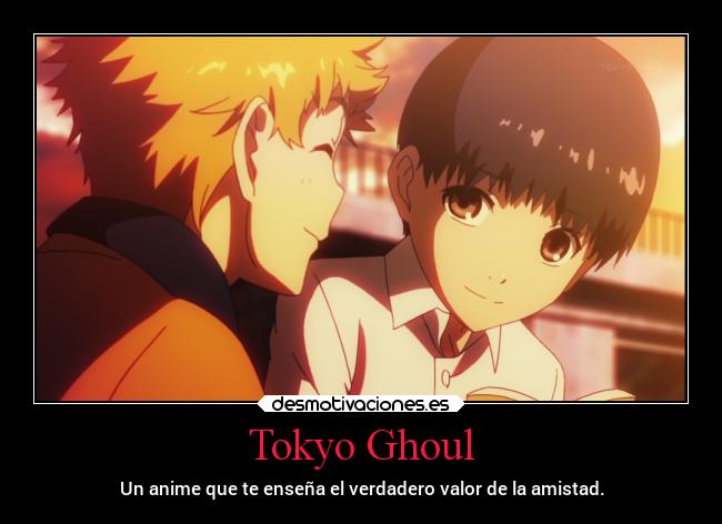 Tokyo Ghoul - Un anime que te enseña el verdadero valor de la amistad.