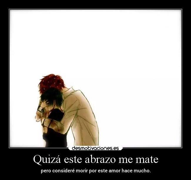 Quizá este abrazo me mate -