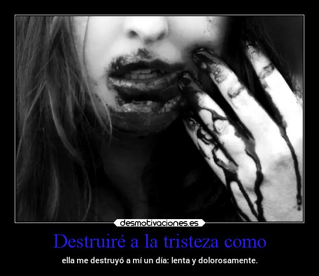 Destruiré a la tristeza como - 