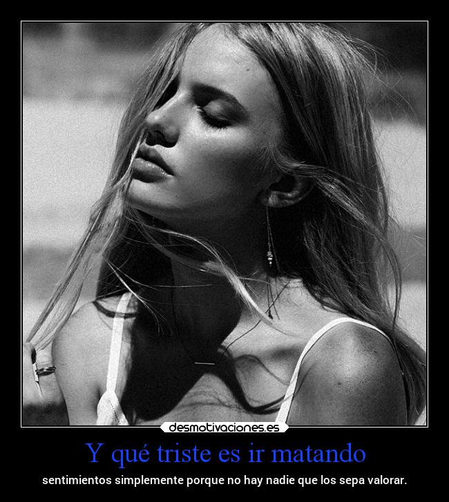 Y qué triste es ir matando -