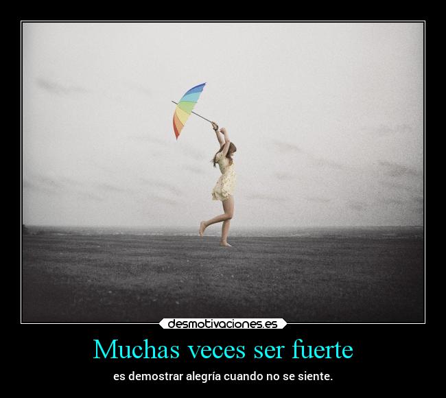 Muchas veces ser fuerte - 