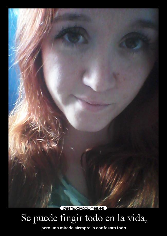 Se puede fingir todo en la vida, - 