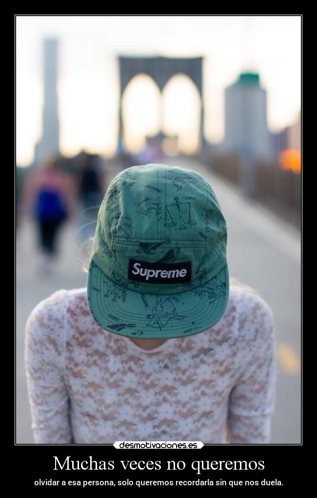 Muchas veces no queremos - olvidar a esa persona, solo queremos recordarla sin que nos duela.