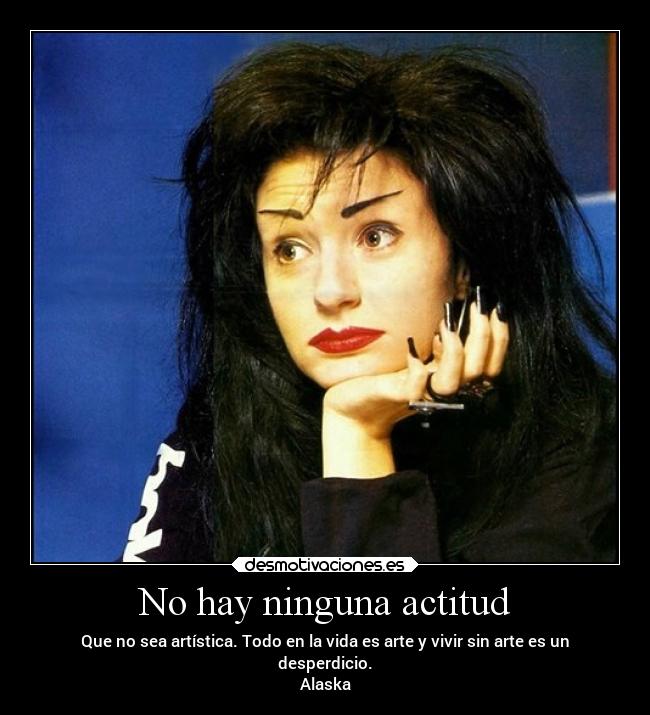 carteles vida arte alaska olvidogara fangoria reflexion desmotivaciones