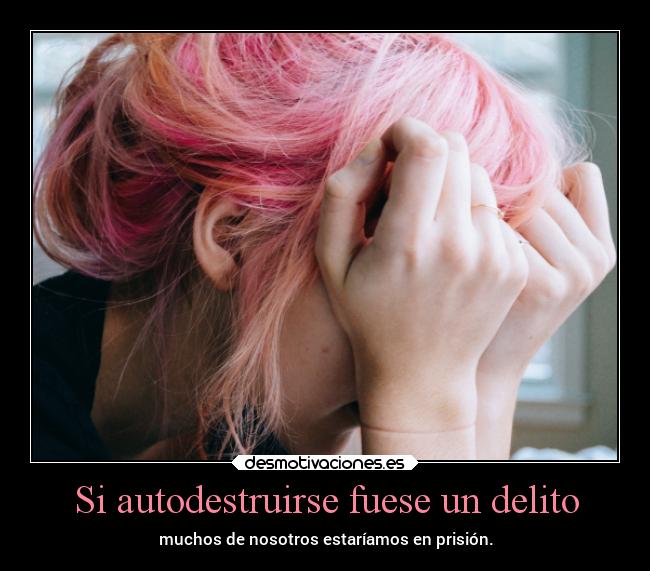 Si autodestruirse fuese un delito -