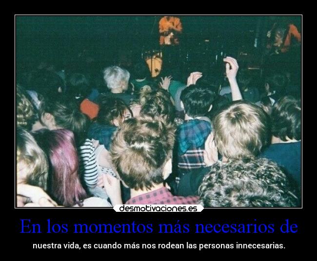 En los momentos más necesarios de - 