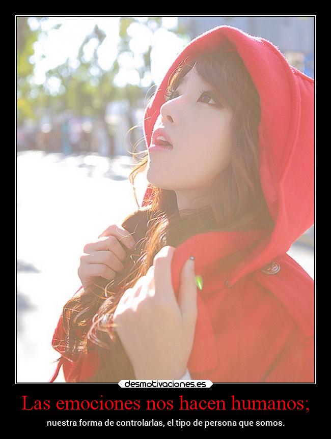 Las emociones nos hacen humanos; - 