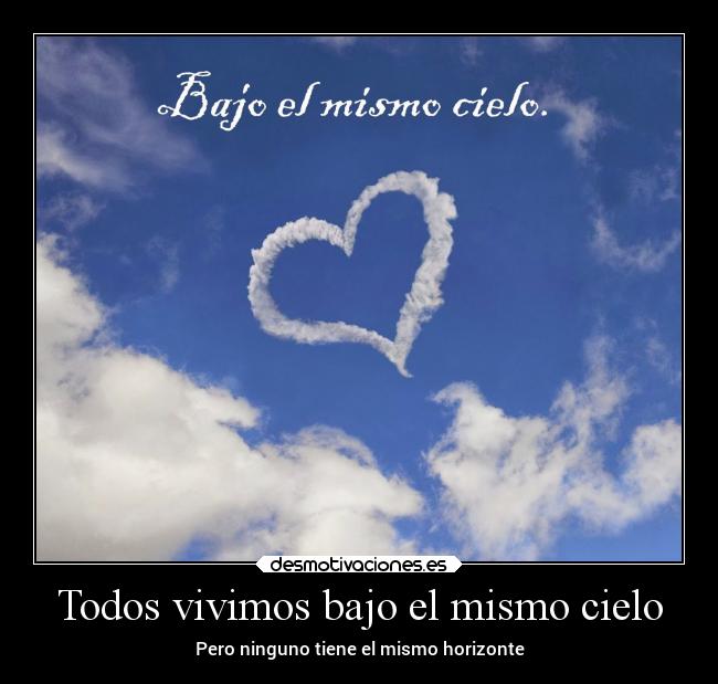 Todos vivimos bajo el mismo cielo - Pero ninguno tiene el mismo horizonte