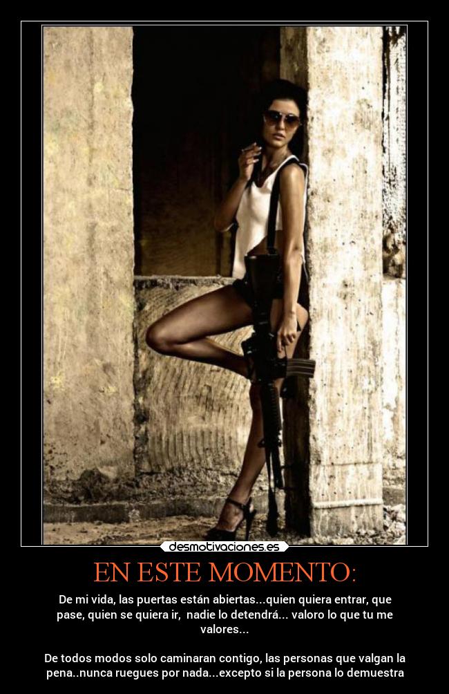 EN ESTE MOMENTO: - De mi vida, las puertas están abiertas...quien quiera entrar, que
pase, quien se quiera ir, nadie lo detendrá... valoro lo que tu me
valores...
De todos modos solo caminaran contigo, las personas que valgan la
pena..nunca ruegues por nada...excepto si la persona lo demuestra