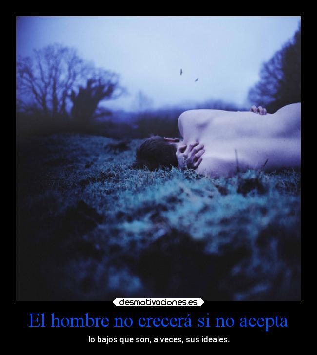 El hombre no crecerá si no acepta - 