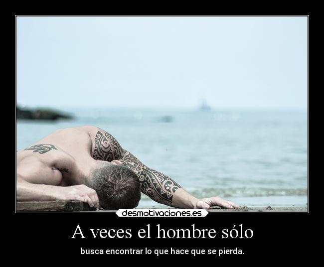 A veces el hombre sólo -