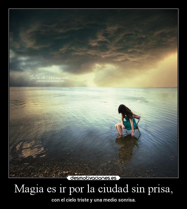 Magia es ir por la ciudad sin prisa, - 