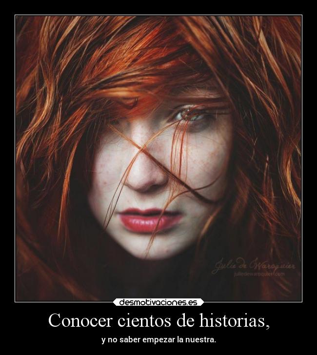 Conocer cientos de historias, - 