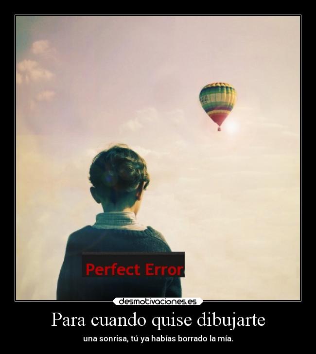 Para cuando quise dibujarte - una sonrisa, tú ya habías borrado la mía.