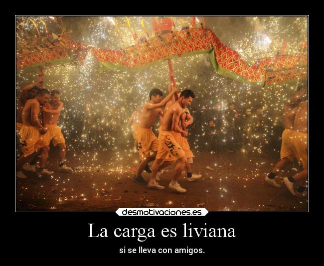 La carga es liviana - si se lleva con amigos.