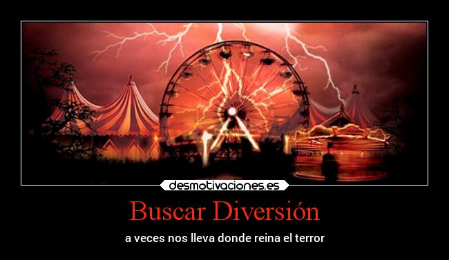 Buscar Diversión - a veces nos lleva donde reina el terror
