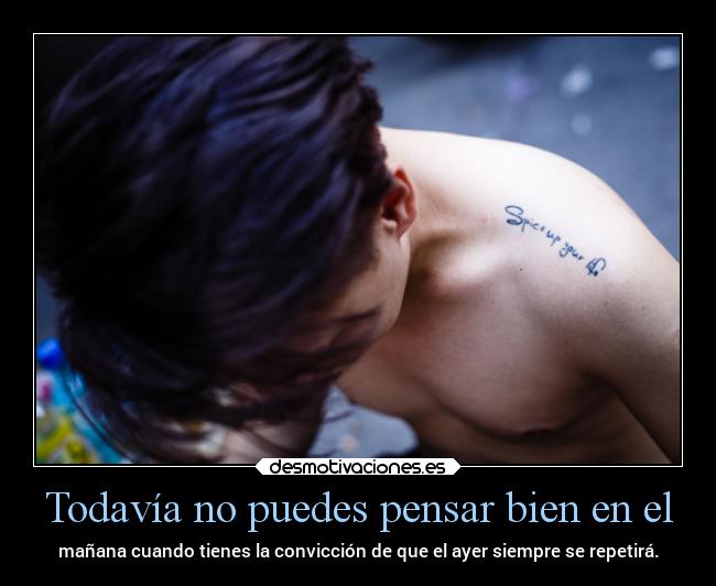 Todavía no puedes pensar bien en el -