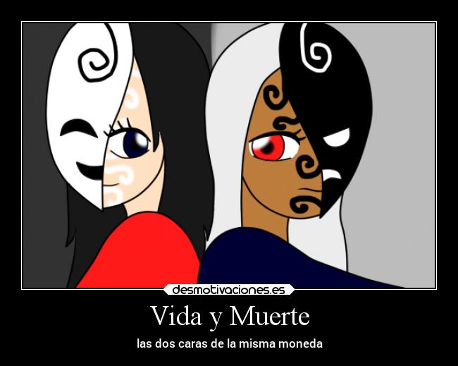 Vida y Muerte - las dos caras de la misma moneda