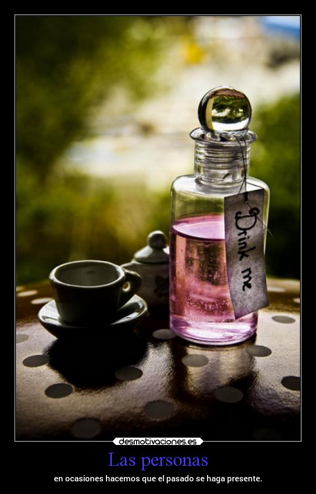 Las personas - en ocasiones hacemos que el pasado se haga presente.