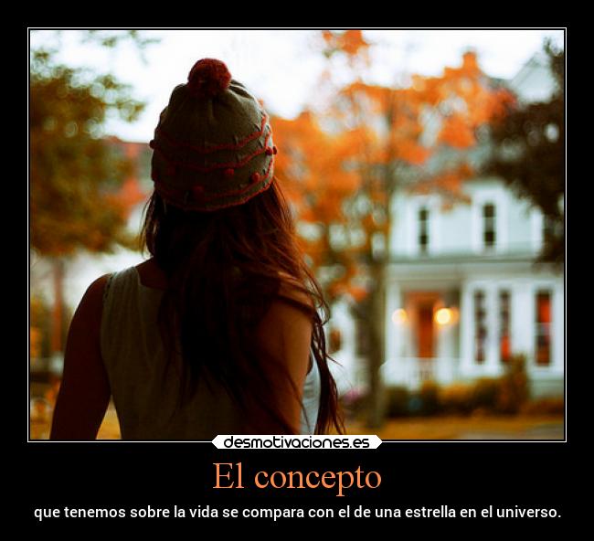 El concepto - que tenemos sobre la vida se compara con el de una estrella en el universo.
