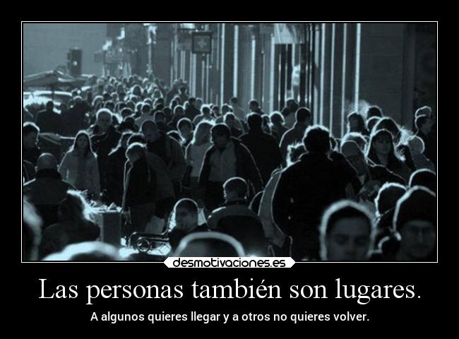 Las personas también son lugares. -