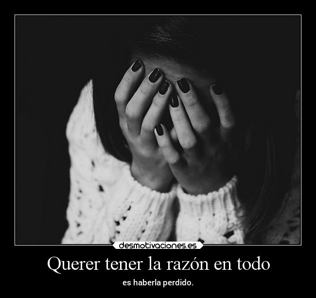 Querer tener la razón en todo -