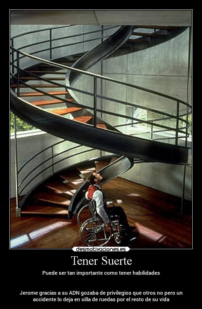 Tener Suerte - Puede ser tan importante como tener habilidades


Jerome gracias a su ADN gozaba de privilegios que otros no pero un
accidente lo deja en silla de ruedas por el resto de su vida