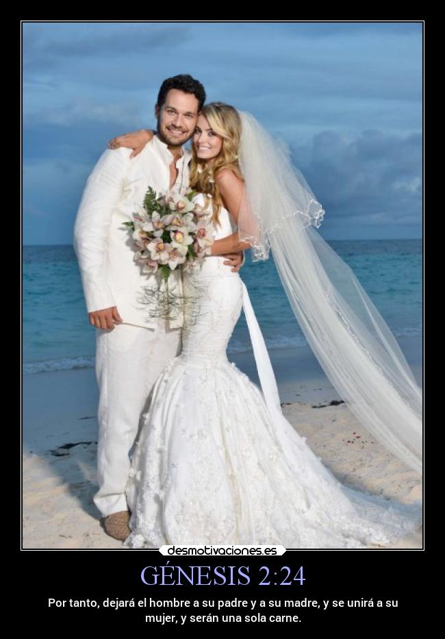 GÉNESIS 2:24 - Por tanto, dejará el hombre a su padre y a su madre, y se unirá a su
mujer, y serán una sola carne.
